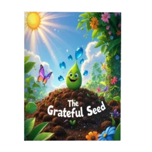 The Grateful Seed: A Story of Growth and Gratitude